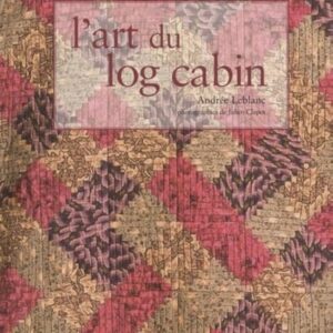 Magomar Patch Patchwork Libro L'art du Log Cabin de Andrée Leblanc ( francés )