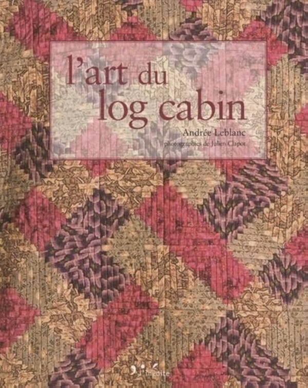 Magomar Patch Patchwork Libro L'art du Log Cabin de Andrée Leblanc ( francés )